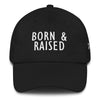 Born & Raised Dad Cap